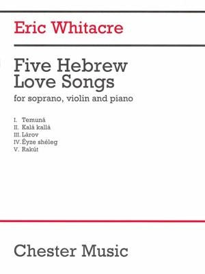 Eric Whitacre: Five Hebrew Love Songs (Score)