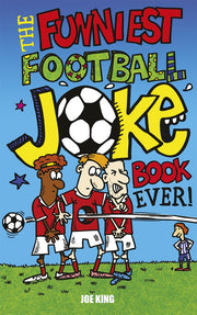 The Funniest Football Joke Book Ever!: Updated with hilarious new jokes for Euro 2024 (Funniest Joke Books Ever)