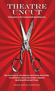 Theatre Uncut: A Response to the Countrywide Spending Cuts: 1 (Oberon Modern Plays)