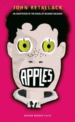 Apples: An Adaptation of the Novel by Richard Milward: 1 (Oberon Modern Plays)