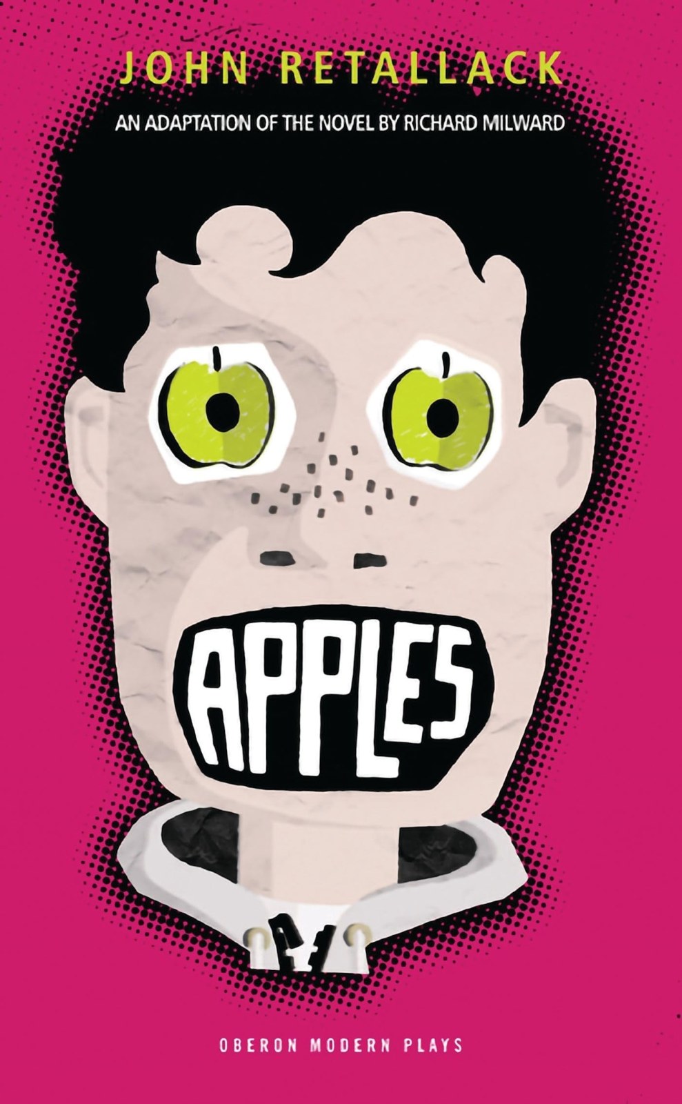 Apples: An Adaptation of the Novel by Richard Milward: 1 (Oberon Modern Plays)
