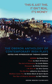 The Oberon Anthology of Contemporary Irish Plays: 'This Is Just This. This Is Not Real. It's Just Money': 1 (Oberon Modern Playwrights)