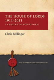 The House of Lords 1911-2011: A Century of Non-Reform (Hart Studies in Constitutional Law)