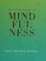 The Little Book of Mindfulness: Focus, Slow Down, De-Stress