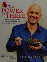 The Medicinal Chef: The Power of Three: The 3 nutritional secrets to a longer, healthier life with 80 simple recipes