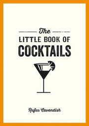 The Little Book of Cocktails: Modern and Classic Recipes and Party Ideas for Fun Nights with Friends