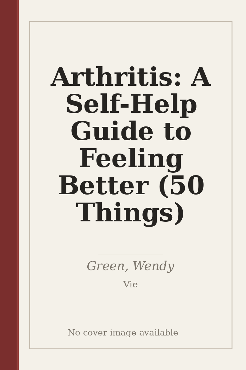 Arthritis: A Self-Help Guide to Feeling Better (50 Things) - no cover image available