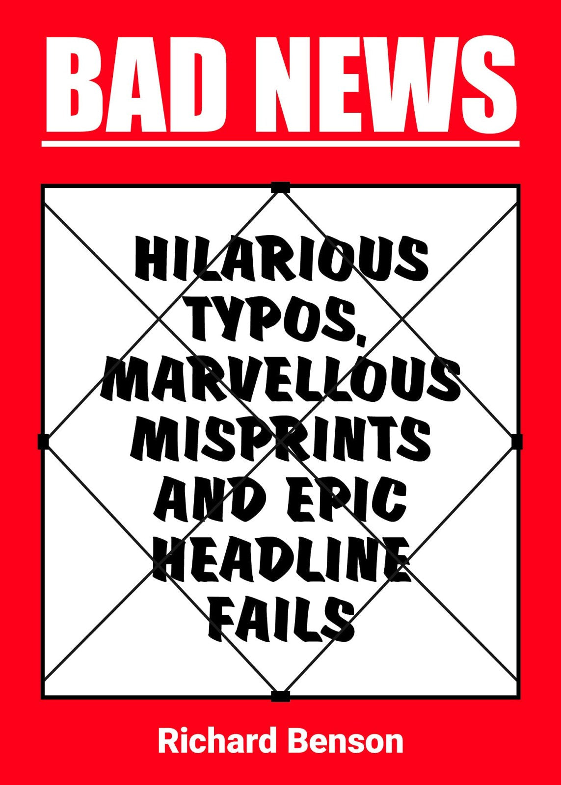 Bad News: Hilarious Typos, Marvellous Misprints and Epic Headline Fails