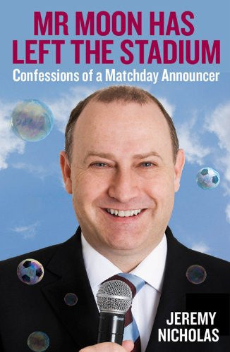 Mr Moon Has Left the Stadium: Confessions of a Matchday Announcer