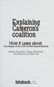 Explaining Cameron's Coalition: An Analysis of the 2010 British General Election: How it Came About - An Analysis of the 2010 General Election
