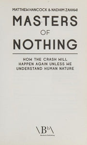 Masters of Nothing: How the Crash Will Happen Again Unless We Understand Human Nature