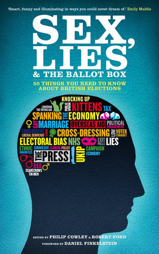 Sex, Lies and the Ballot Box: 50 things you need to know about British elections