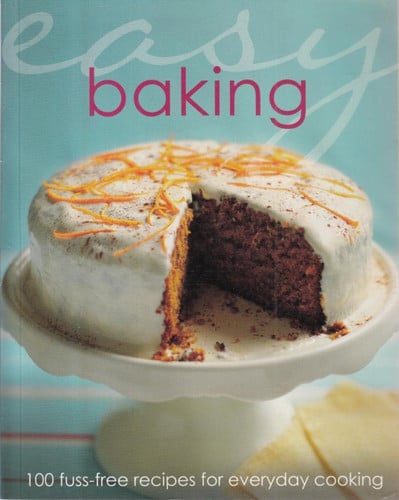 Easy Baking - 100 fuss-free recipes for everyday cooking