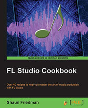 FL Studio Cookbook: Over 40 recipes to help you master the art of music production with FL Studio: Leverage the power of the digital audio workstation ... you through the complete process of digit