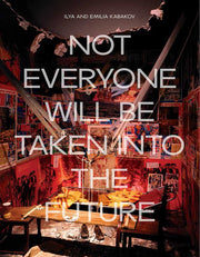 Ilya and Emilia Kabakov Not Everyone Will Be Taken Into The Future