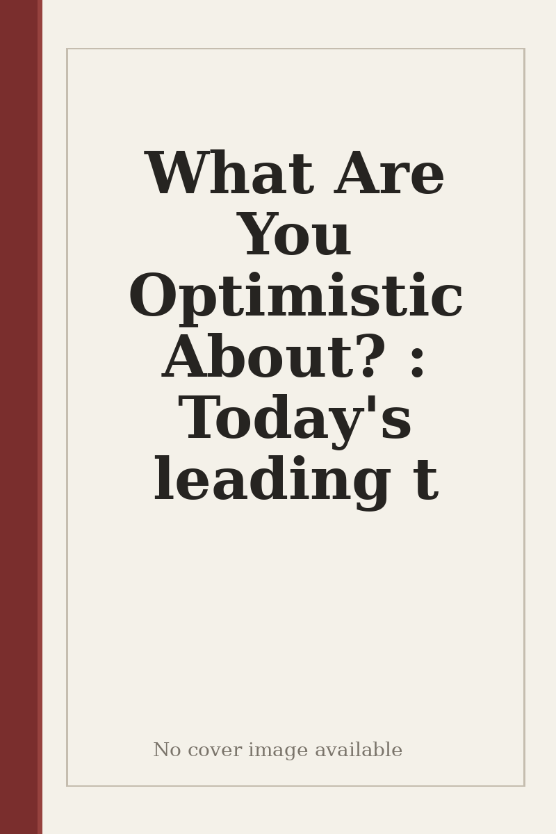 What Are You Optimistic About? : Today's leading t - no cover image available