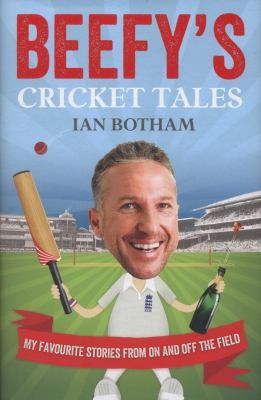 Beefy's Cricket Tales: My Favourite Stories from On and Off the Field