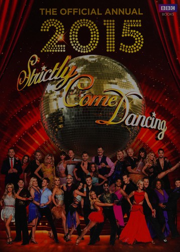Official Strictly Come Dancing Annual 2015: The Official Companion to the Hit BBC Series