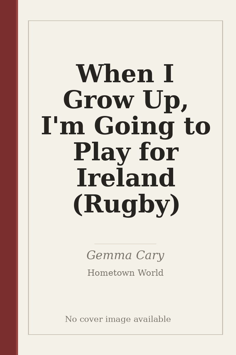 When I Grow Up, I'm Going to Play for Ireland (Rugby) - no cover image available