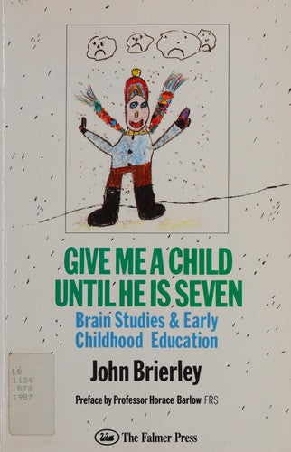 Give Me a Child Until He is Seven: Brain Studies and Early Childhood Education