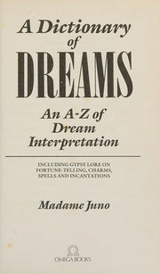 A Dictionary of Dreams. An A-Z of Dream Interpretation, including gypsy lore on fortune-telling, charms, spells and incantations