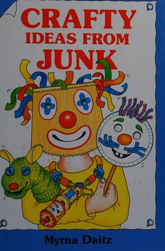 Crafty Ideas from Junk