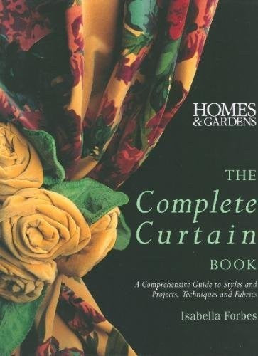 The Complete Curtain Book: A Comprehensive Guide to Styles and Projects, Techniques and Fabrics