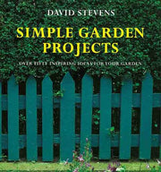 Simple Garden Projects: Original Designs to Build in Your Garden