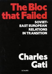 The Bloc That Failed: Soviet-East European Relations in Transition