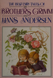 The Best Fairy Tales of the Brothers Grimm and Hans Andersen