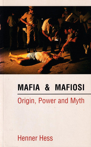 Mafia and Mafiosi: Origin, Power and Myth