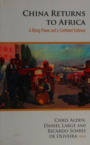 China Returns to Africa: A Rising Power and a Continent Embrace