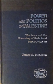 Power and Politics in Palestine: The Jews and the Governing of Judaea, 100 B.C.- A.D.70: 63 (JSNT supplement)