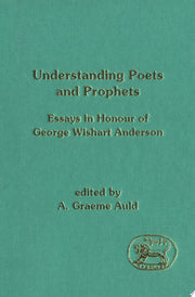 Understanding Poets and Prophets: Essays in Honour of George Wishart Anderson: No. 152. (Journal for the Study of the Old Testament Supplement S.)
