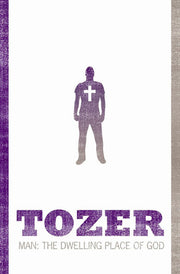 Man: The Dwelling Place of God (Tozer Classics Series)