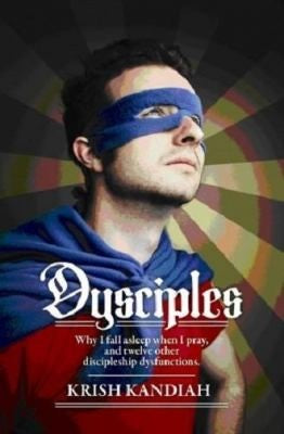 Dysciples: Why I Fall Asleep When I Pray and Twelve Other Disciplesgip Dysfunctions
