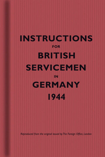 Instructions for British Servicemen in Germany, 1944 (Facsimile edtn)