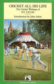 Cricket All His Life: The Cricket Writings of E.V.Lucas (Cricket Library S.)