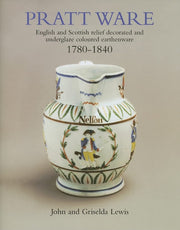 Pratt Ware: 1780 - 1840: English and Scottish relief decorated and underglaze coloured earthern ware 1780-1840