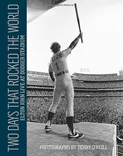 Two Days that Rocked the World: Elton John Live at Dodger Stadium: Photographs by Terry O' Neill