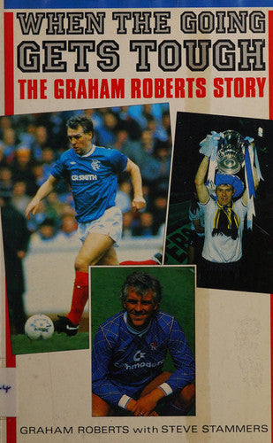 When the Going Gets Tough....: Graham Roberts Story