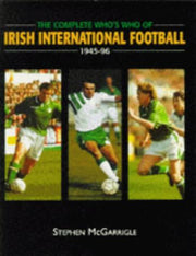 The Complete Who's Who in Irish International Football, 1945-96