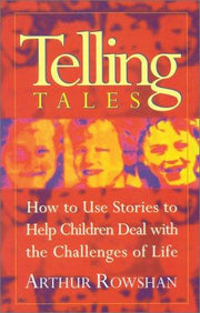 Telling Tales: How to Use Stories to Help Your Children Deal with the Challenges of Life