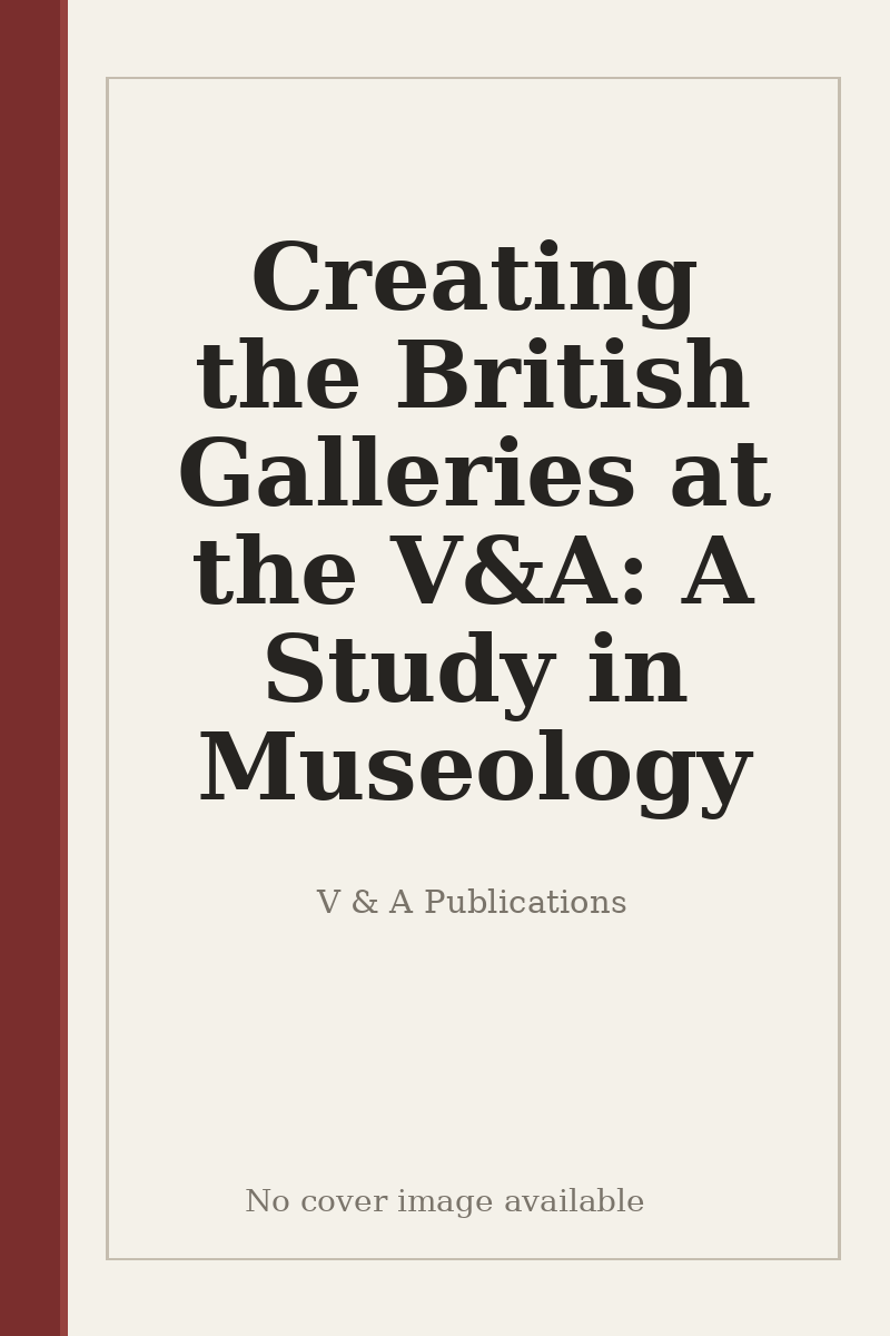 Creating the British Galleries at the V&A: A Study in Museology - no cover image available