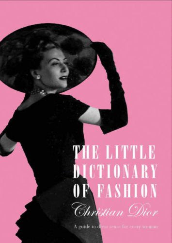 The Little Dictionary of Fashion: A Guide to Dress Sense for Every Woman