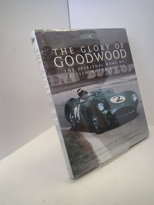 The Glory of Goodwood : The Spiritual Home of British Motor Racing