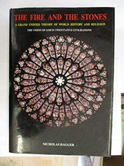 The Fire and the Stones: Grand Unified Theory of World History and Religion - The Vision of God in 25 Civilizations (The Vision of God As Fire in the Rise and Fall of the World's 25 Civi)