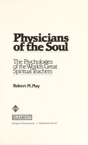 Physicians of the Soul: Psychologies of the World's Great Spiritual Teachers
