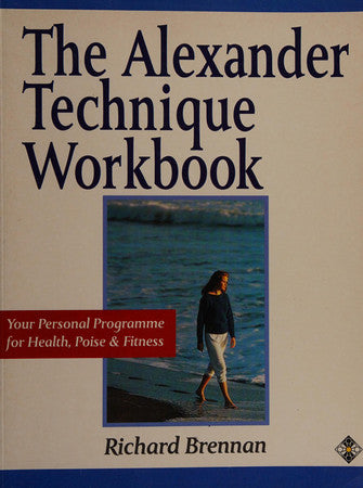 The Alexander Technique Workbook: Your Personal Programme for Health, Poise and Fitness (Health workbooks)