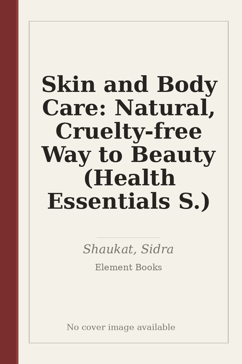 Skin and Body Care: Natural, Cruelty-free Way to Beauty (Health Essentials S.) - no cover image available